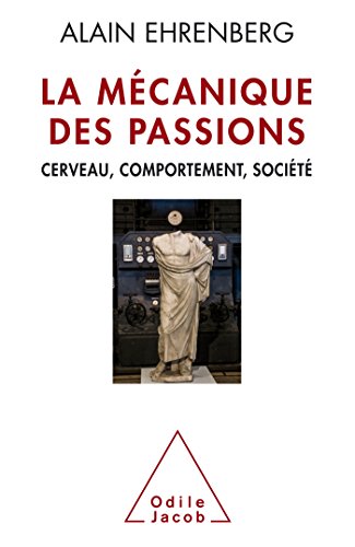 La Mécanique des passions: Cerveau, comportement,société La Mécanique des passions: Cerveau, comportement,société