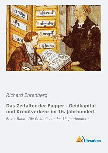 Das Zeitalter der Fugger - Geldkapital und Kreditverkehr im 16. Jahrhundert: Erster Band - Die Geldmächte des 16. Jahrhunderts Das Zeitalter der Fugger - Geldkapital und Kreditverkehr im 16. Jahrhundert: Erster Band - Die Geldmächte des 16. Jahrhunderts von Literaricon
