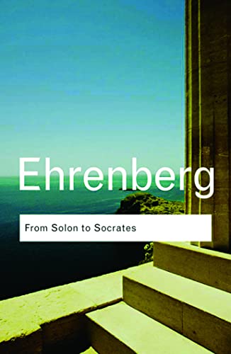 From Solon to Socrates: Greek History and Civilization During the 6th and 5th Centuries BC (Routledge Classics)