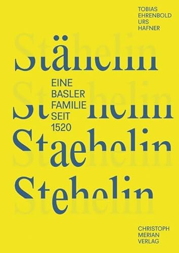 Stähelin, Staehelin, Stehelin: Eine Basler Familie seit 1520