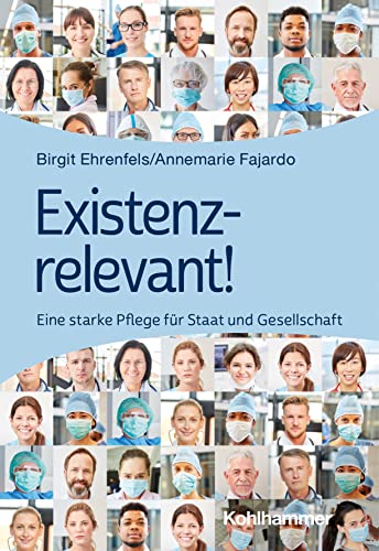 Existenzrelevant!: Eine starke Pflege für Staat und Gesellschaft