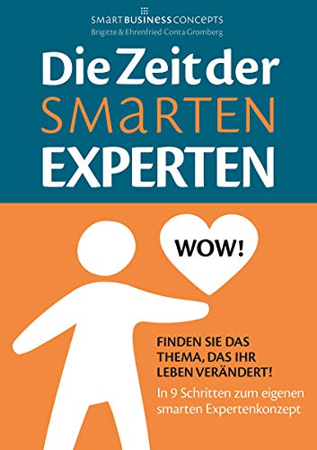 Die Zeit der Smarten Experten: Finden Sie das Thema, das Ihr Leben verändert von Smart Business Concepts