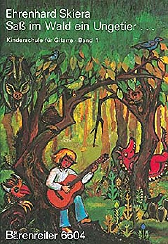 Gitarrenschule 1: Saß im Wald ein Ungetier ...: Saß im Wald ein Ungetier. Ein Lehr- und Spielprogramm für Kinder ab 5 Jahren im Einzel- und ... 29 Kapitel mit 64 Liedern und Spielstücken
