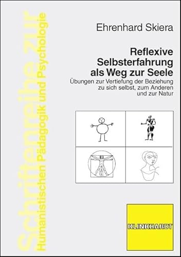 Reflexive Selbsterfahrung als Weg zur Seele: Übungen zur Vertiefung der Beziehung zu sich selbst, zum Anderen und zur Natur (Schriftenreihe zur Humanistischen Pädagogik und Psychologie) von Julius Klinkhardt