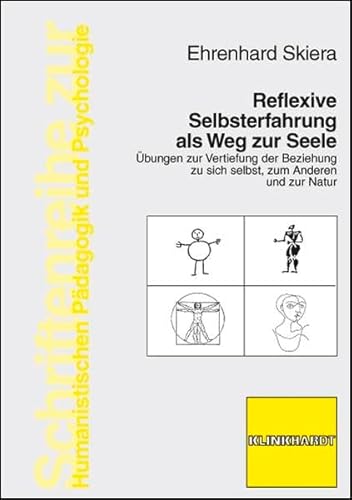 Reflexive Selbsterfahrung als Weg zur Seele: Übungen zur Vertiefung der Beziehung zu sich selbst, zum Anderen und zur Natur (Schriftenreihe zur Humanistischen Pädagogik und Psychologie)