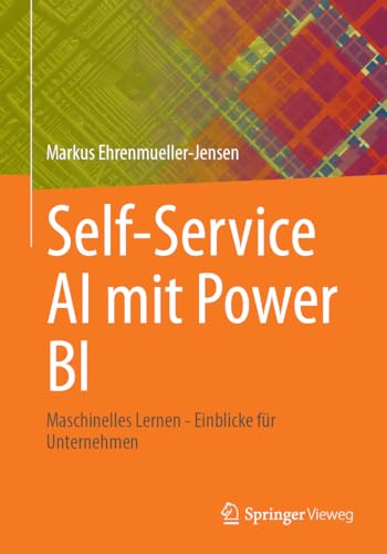 Self-Service AI mit Power BI: Maschinelles Lernen - Einblicke für Unternehmen von Springer Vieweg