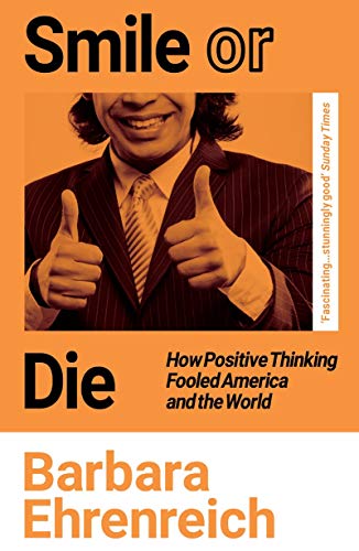 Smile Or Die: How Positive Thinking Fooled America and the World von Granta Books