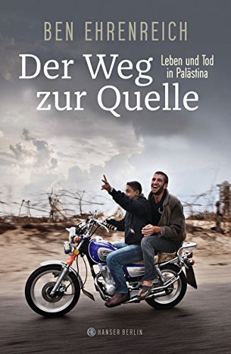 Der Weg zur Quelle: Leben und Tod in Palästina Der Weg zur Quelle: Leben und Tod in Palästina von Hanser Berlin