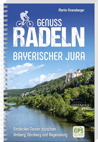 Genussradeln Bayerischer Jura: Entdeckertouren zwischen Amberg, Nürnberg und Regensburg von MZ Verlag