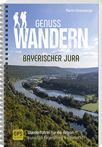 Genusswandern Bayerischer Jura: Wanderführer für die Region zwischen Regensburg & Neumarkt von MZ Buchverlag / Battenberg Gietl Verlag