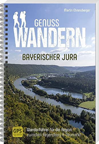 Genusswandern Bayerischer Jura: Wanderführer für die Region zwischen Regensburg & Neumarkt von MZ Buchverlag
