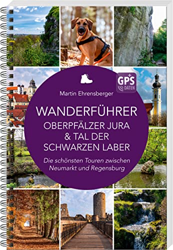 Wanderführer Oberpfälzer Jura & Tal der Schwarzen Laber: Die schönsten Touren zwischen Neumarkt und Regensburg