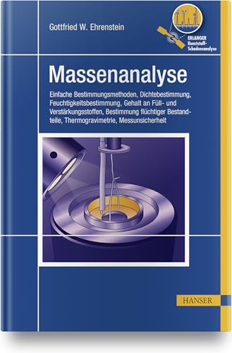 Massenanalyse: Einfache Bestimmungsmethoden, Dichtebestimmung, Feuchtigkeitsbestimmung, Gehalt an Füll- und Verstärkungsstoffen, Bestimmung flüchtiger ... Thermogravimetrie, Messunsicherheit (EKS) von Hanser Fachbuchverlag