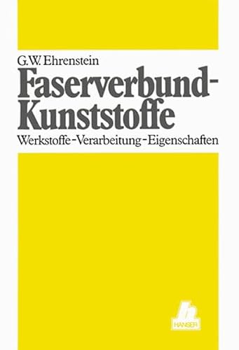 Faserverbund-Kunststoffe: Werkstoffe - Verarbeitung - Eigenschaften