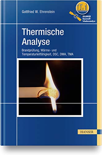 Thermische Analyse: Brandprüfung, Wärme- und Temperaturleitfähigkeit, DSC, DMA, TMA von Hanser Fachbuchverlag