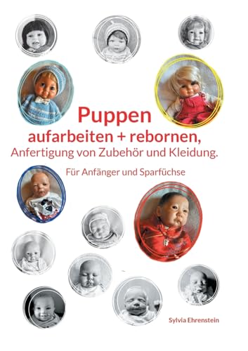 Puppen aufarbeiten und rebornen, Anfertigung von Zubehör und Kleidung.: Für Anfänger und Sparfüchse von BoD – Books on Demand