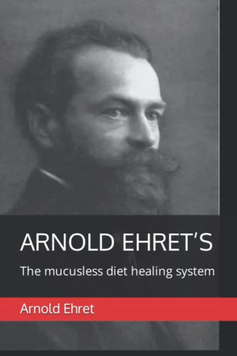 Arnold Ehret’s "The Mucusless Diet Healing System" von Independently published