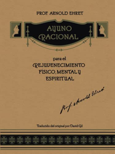 Ayuno Racional para el Rejuvenecimiento Físico, Mental y Espiritual: Traducido por David Gil