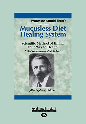 Mucusless Diet Healing System: A Scientific Method of Eating Your Way to Health: A Scientific Method of Eating Your Way to Health (Large Print 16pt)
