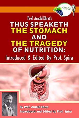 Prof. Arnold Ehret's Thus Speaketh the Stomach and the Tragedy of Nutrition: Introduced and Edited by Prof. Spira von Breathair Publishing
