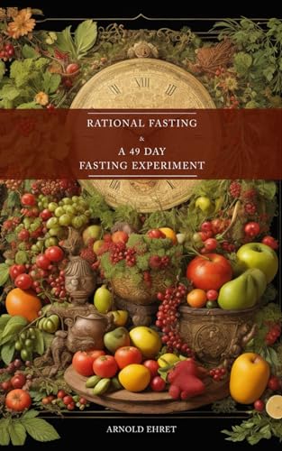 Rational Fasting & 49 Days Fasting Experiment: 2 books in 1 Rational Fasting & 49 Days Fasting Experiment: 2 books in 1
