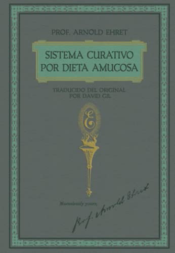 Sistema Curativo por Dieta Amucosa del Prof. Arnold Ehret: Traducido del Original por David Gil