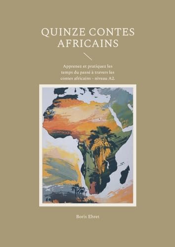 Quinze contes africains: Apprenez et pratiquez les temps du passé à travers les contes africains - niveau A2. von BoD – Books on Demand