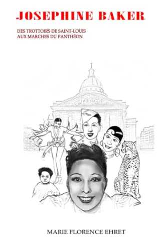 Joséphine Baker: Des trottoirs de Saint Louis aux marches du Panthéon von Independently published