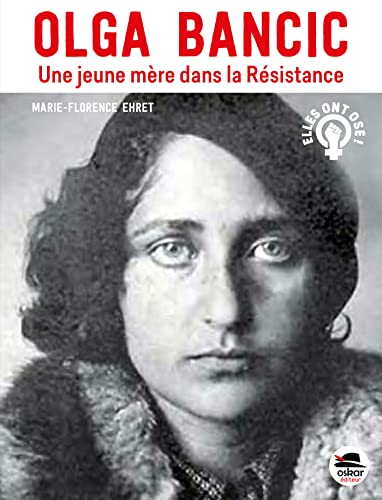 Olga Bancic - Une jeune mère dans la Résistance