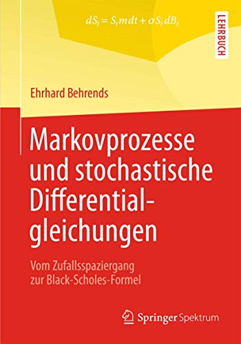 Markovprozesse und stochastische Differentialgleichungen: Vom Zufallsspaziergang zur Black-Scholes-Formel von Springer Spektrum