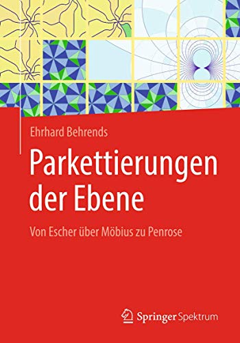 Parkettierungen der Ebene: Von Escher über Möbius zu Penrose von Springer Spektrum