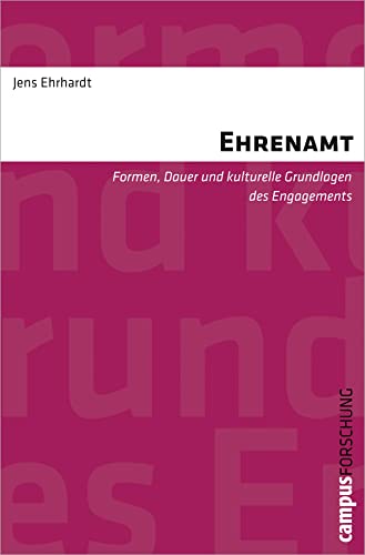 Ehrenamt: Formen, Dauer und kulturelle Grundlagen des Engagements (Campus Forschung, 950)