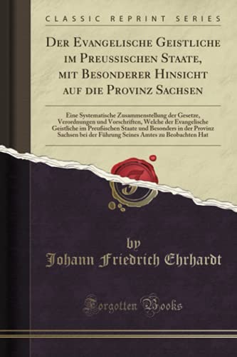 Der Evangelische Geistliche im Preußischen Staate, mit Besonderer Hinsicht auf die Provinz Sachsen (Classic Reprint)