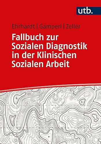 Fallbuch zur Sozialen Diagnostik in der Klinischen Sozialen Arbeit