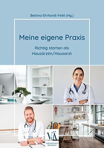 Meine eigene Praxis: Richtig starten als Hausärztin/Hausarzt von Verlagshaus der Ärzte