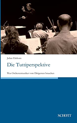 Die Tuttiperspektive: Was Orchestermusiker vom Dirigenten brauchen