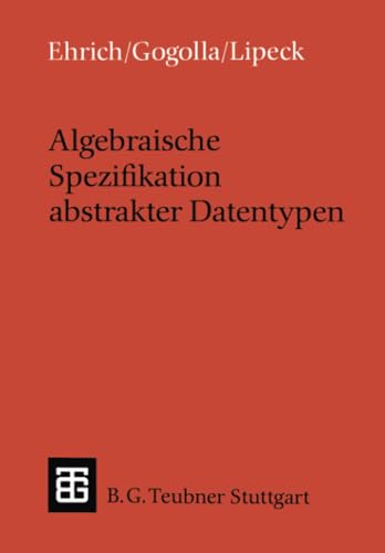 Algebraische Spezifikation abstrakter Datentypen: Eine Einführung in die Theorie (Leitfäden und Monographien der Informatik)