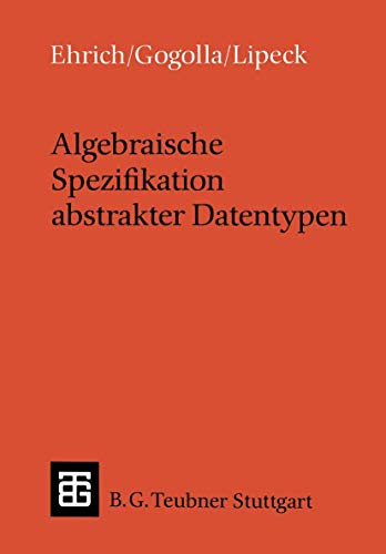 Algebraische Spezifikation abstrakter Datentypen: Eine Einführung in die Theorie (Leitfäden und Monographien der Informatik) von Vieweg+Teubner Verlag