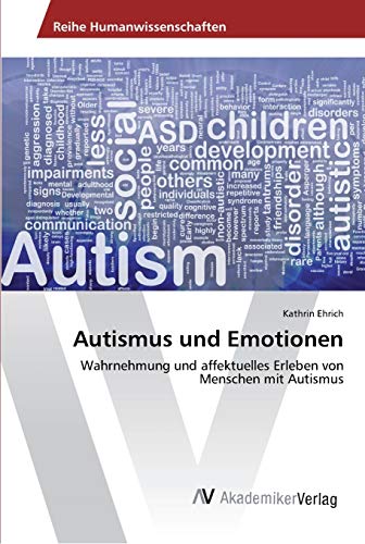 Autismus und Emotionen: Wahrnehmung und affektuelles Erleben von Menschen mit Autismus von AV Akademikerverlag