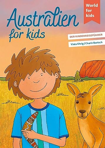 Australien for kids: Der Kinderreiseführer (World for kids - Reiseführer für Kinder)