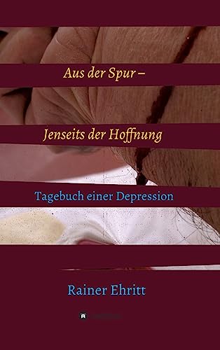 Aus der Spur – jenseits der Hoffnung: Tagebuch einer Depression von tredition