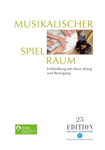 Musikalischer Spielraum: Frühbildung mit Wort, Klang und Bewegung: Frühbildung mit Wort, Klang und Bewegung Band 25 (Edition) von Dr.-Ing.-H.-J.-Lenz-Stift