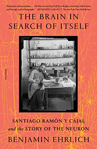 The Brain in Search of Itself: Santiago Ramón Y Cajal and the Story of the Neuron von Picador USA