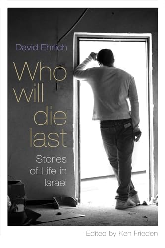 Who Will Die Last?: Stories of Life in Israel von Syracuse University Press