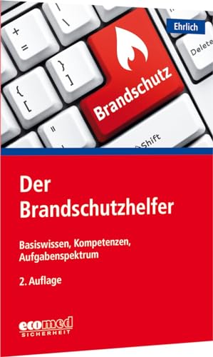 Der Brandschutzhelfer: Basiswissen, Kompetenzen, Aufgabenspektrum von ecomed