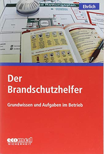 Der Brandschutzhelfer: Grundwissen und Aufgaben im Betrieb