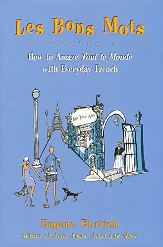 Les Bons Mots: How to Amaze Tout Le Monde With Everyday French