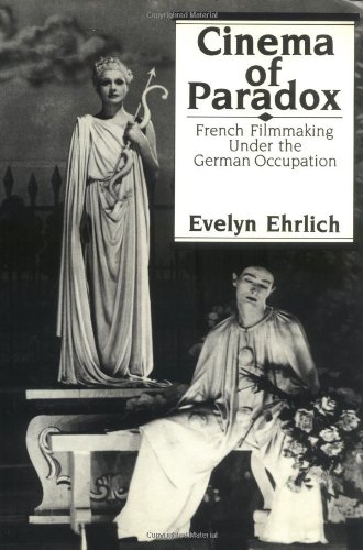 Cinema of Paradox: French Cinema Under the German Occupation: French Filmmaking Under the German Occupation von Columbia University Press