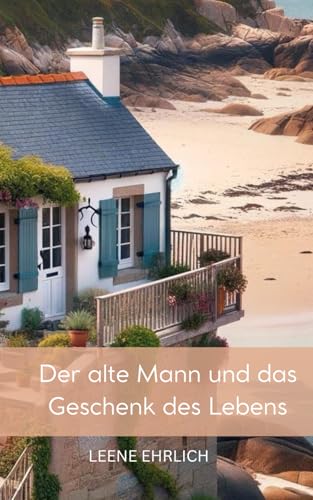 Der alte Mann und das Geschenk des Lebens: Eine Reise zum Glück Der alte Mann und das Geschenk des Lebens: Eine Reise zum Glück