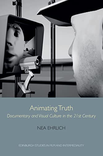 Animating Truth: Documentary and Visual Culture in the 21st Century (Edinburgh Studies in Film and Intermediality)